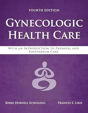 Gynecologic Health Care: With an Introduction to Prenatal and Postpartum Care With an Introduction to Prenatal 4th Edition