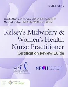 Kelsey Midwifery & Women’s Health Nurse Practitioner Certification Review Guide 6th Edition
