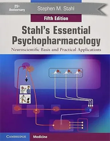 Stahl’s Essential Psychopharmacology: Neuroscientific Basis and Practical Applications 5th Edition